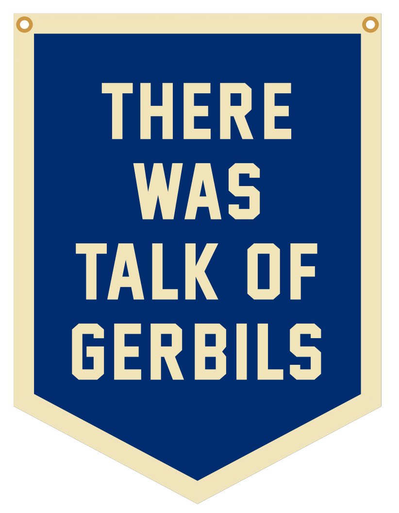 Blue pennant with the text 'THERE WAS TALK OF GERBILS' in bold cream letters.