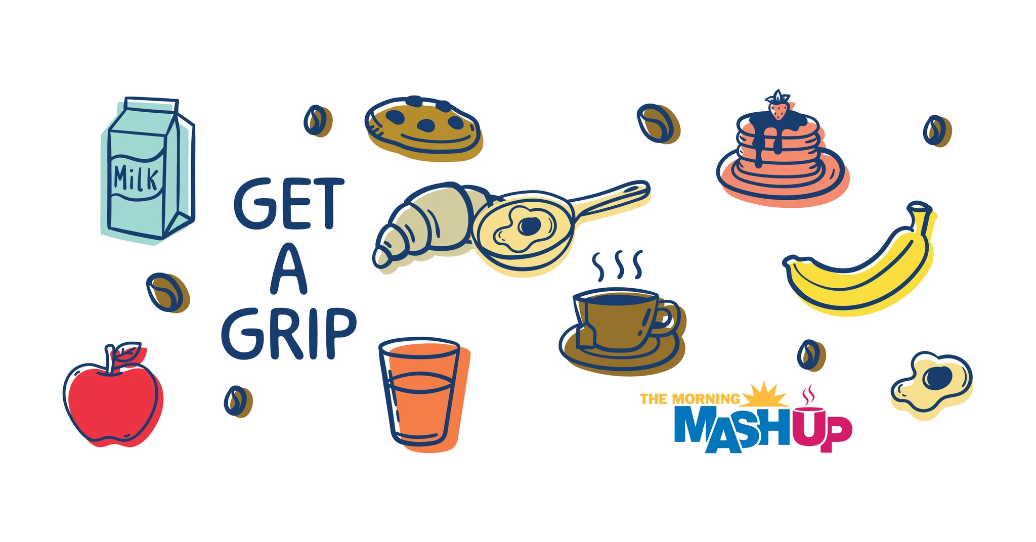 Close up of cup illustration of breakfast items including a milk carton, an apple, coffee cup, orange drink, croissant, pancake stack with a strawberry, cookie, banana, and a spoon with an egg, with the text 'GET A GRIP' and 'THE MORNING MASHUP' logo.