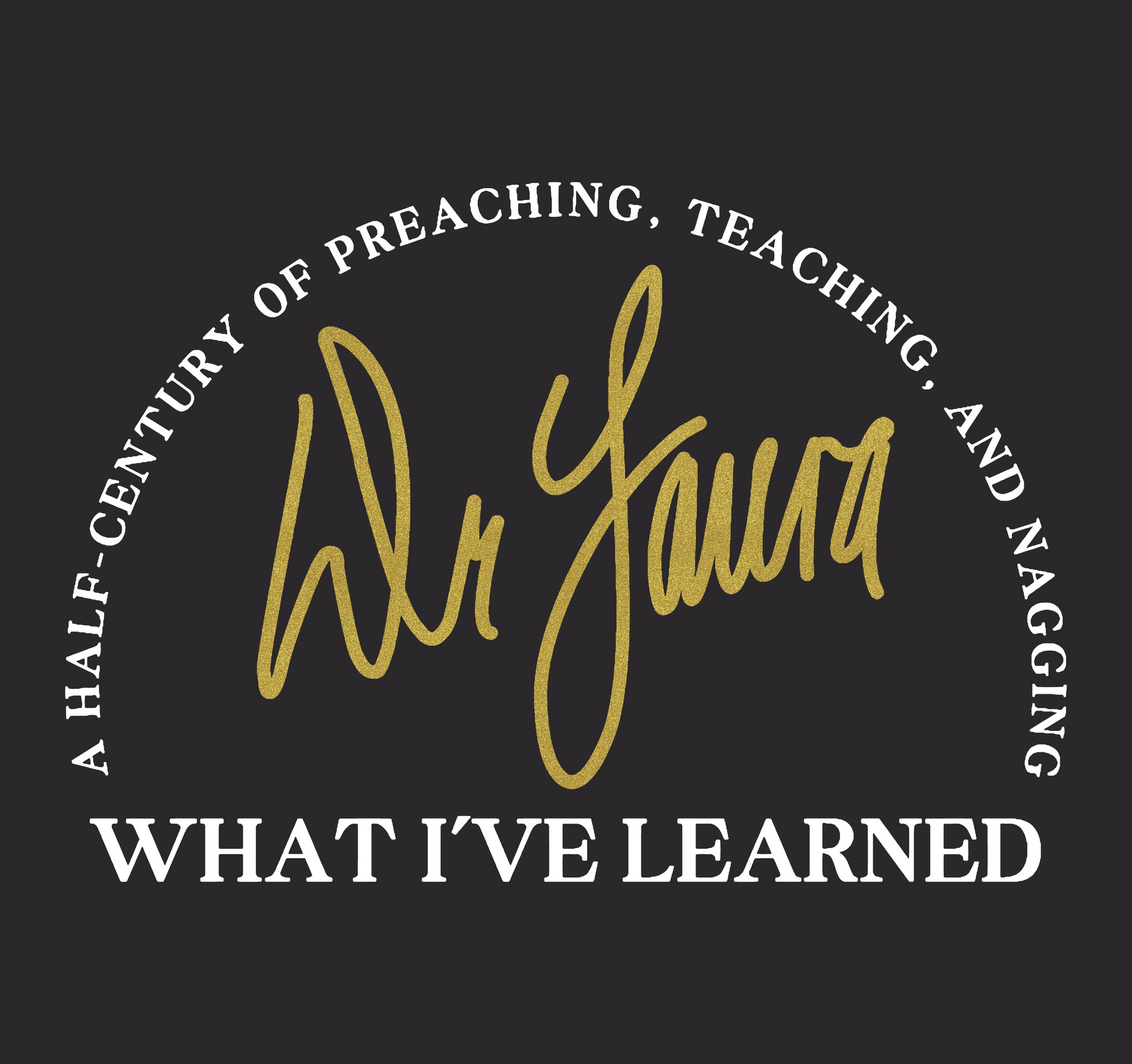 Dr. Laura: What I've Learned T-shirt