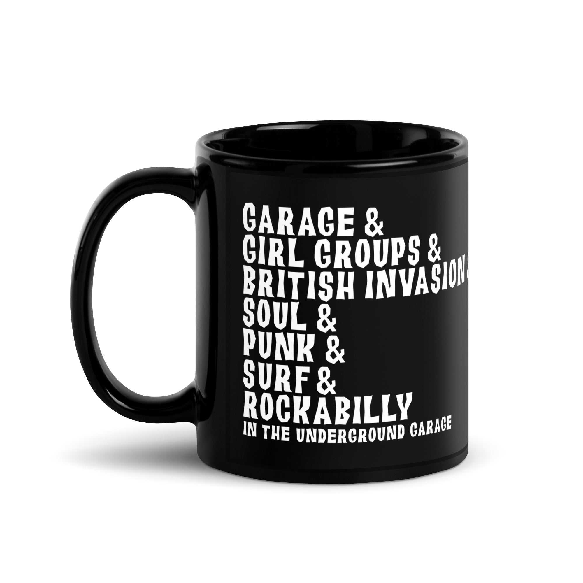 Black mug with white text that reads: 'GARAGE & GIRL GROUPS & BRITISH INVASION & SOUL & PUNK & SURF & ROCKABILLY IN THE UNDERGROUND GARAGE.'