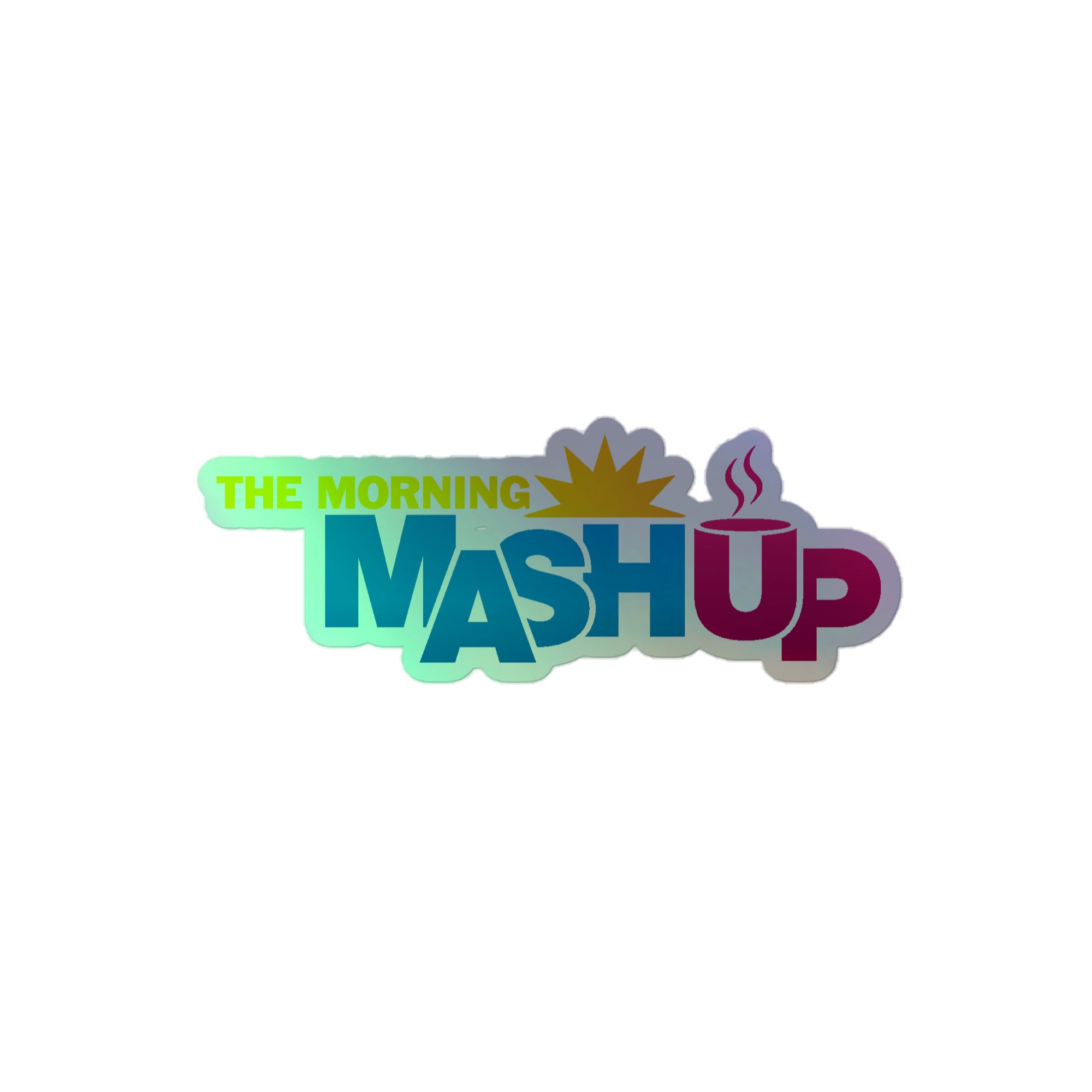 Holographic sticker featuring 'The Morning Mash Up' logo with colorful gradient and coffee cup illustration.