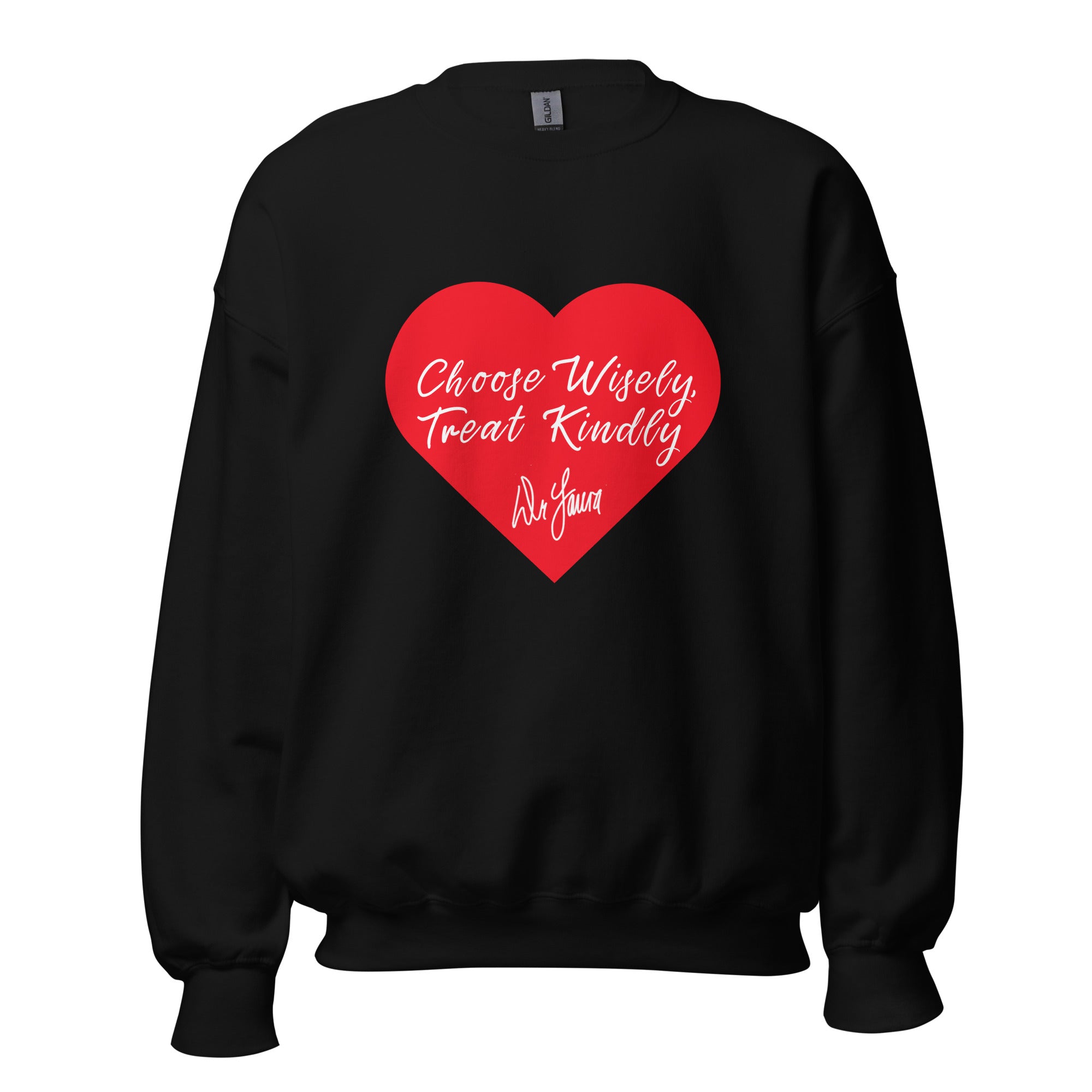 Black crewneck sweatshirt features a red heart with the text 'Choose Wisely, Treat Kindly' written in white cursive. Below the text is the signature 'Dr. Laura' in white.