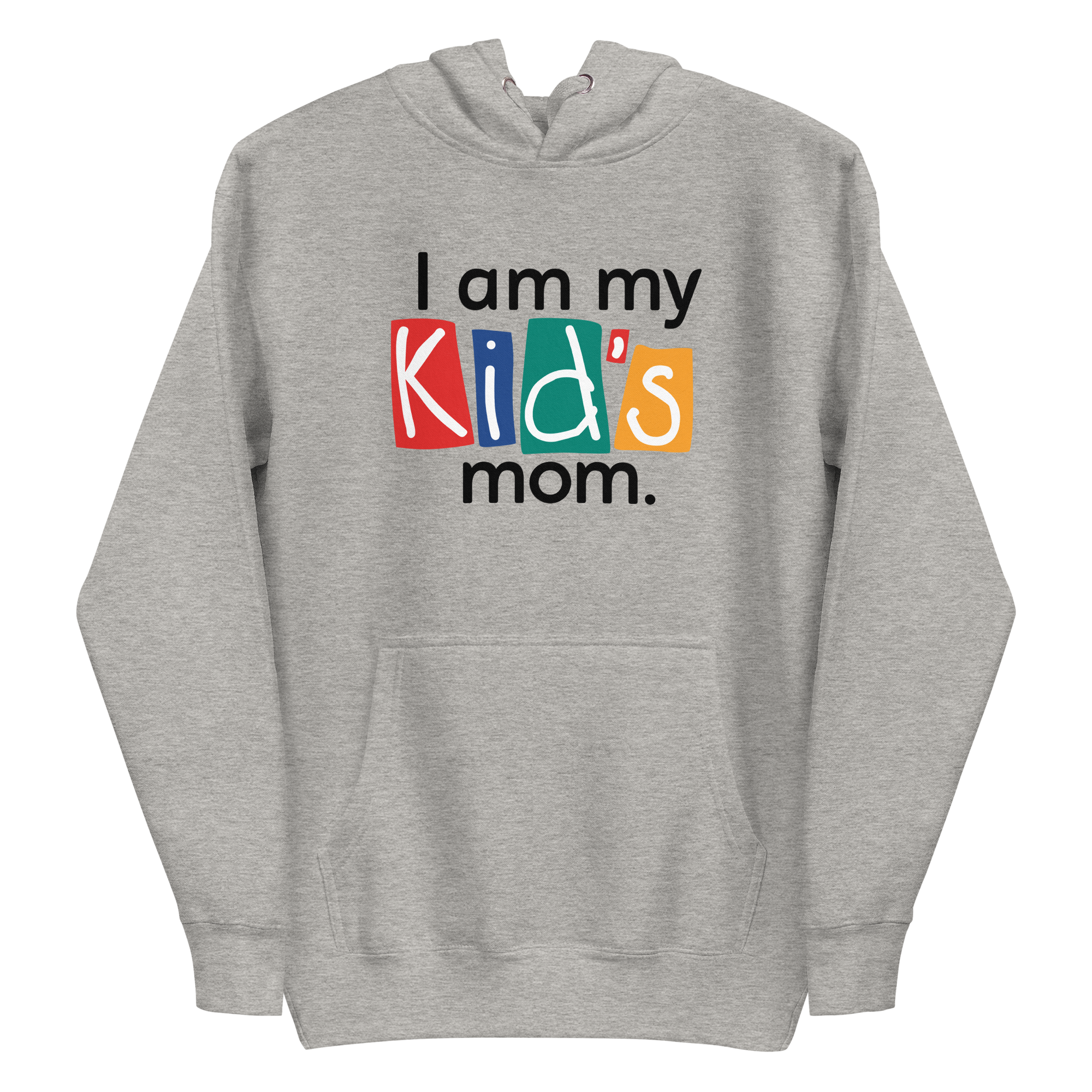 Gray hoodie with the phrase 'I am my Kid's mom' in colorful letters on black background.