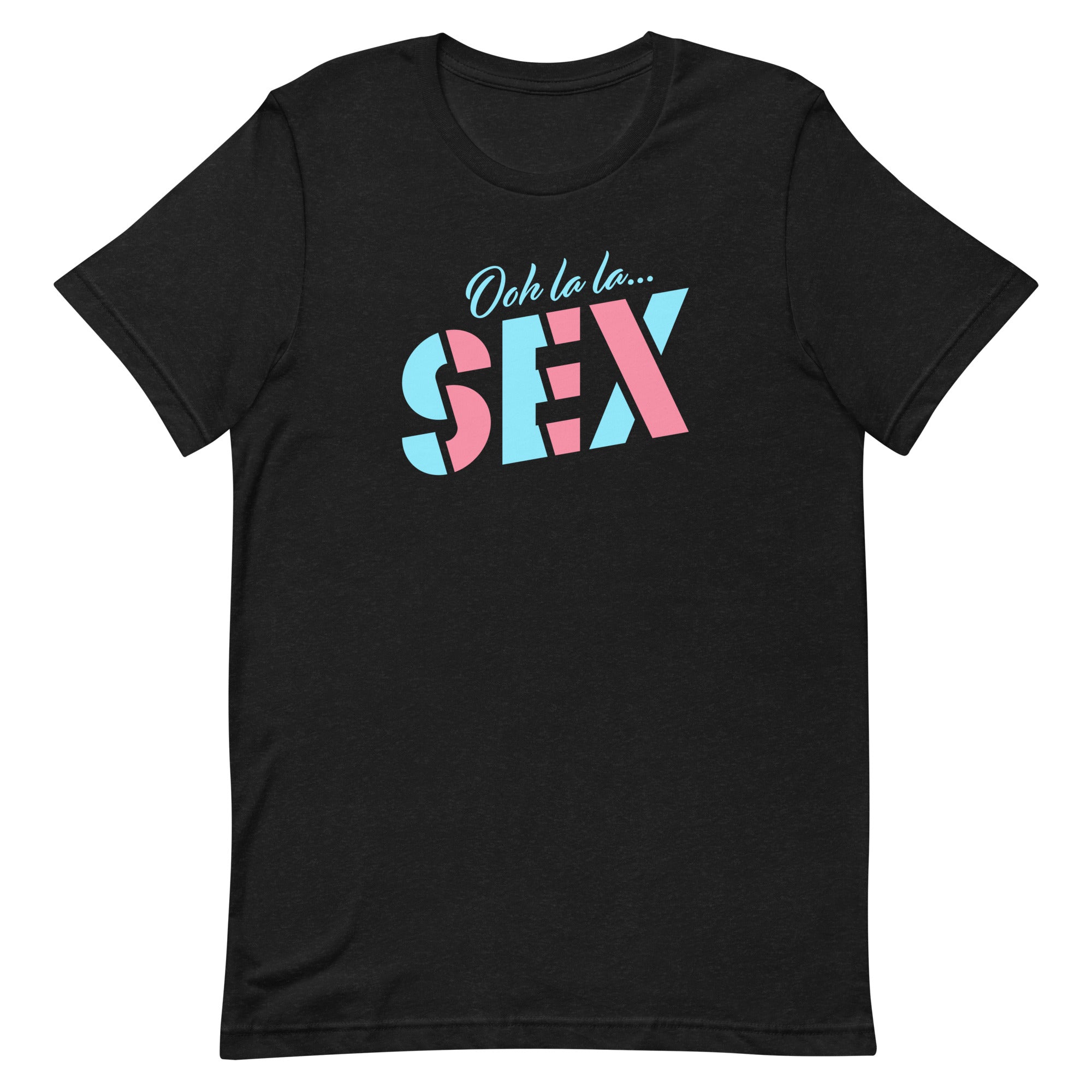 A black t-shirt is against a white background. Across the shirt is the words 'Ooh lala...SEX" in the colors of both teal and light pink.