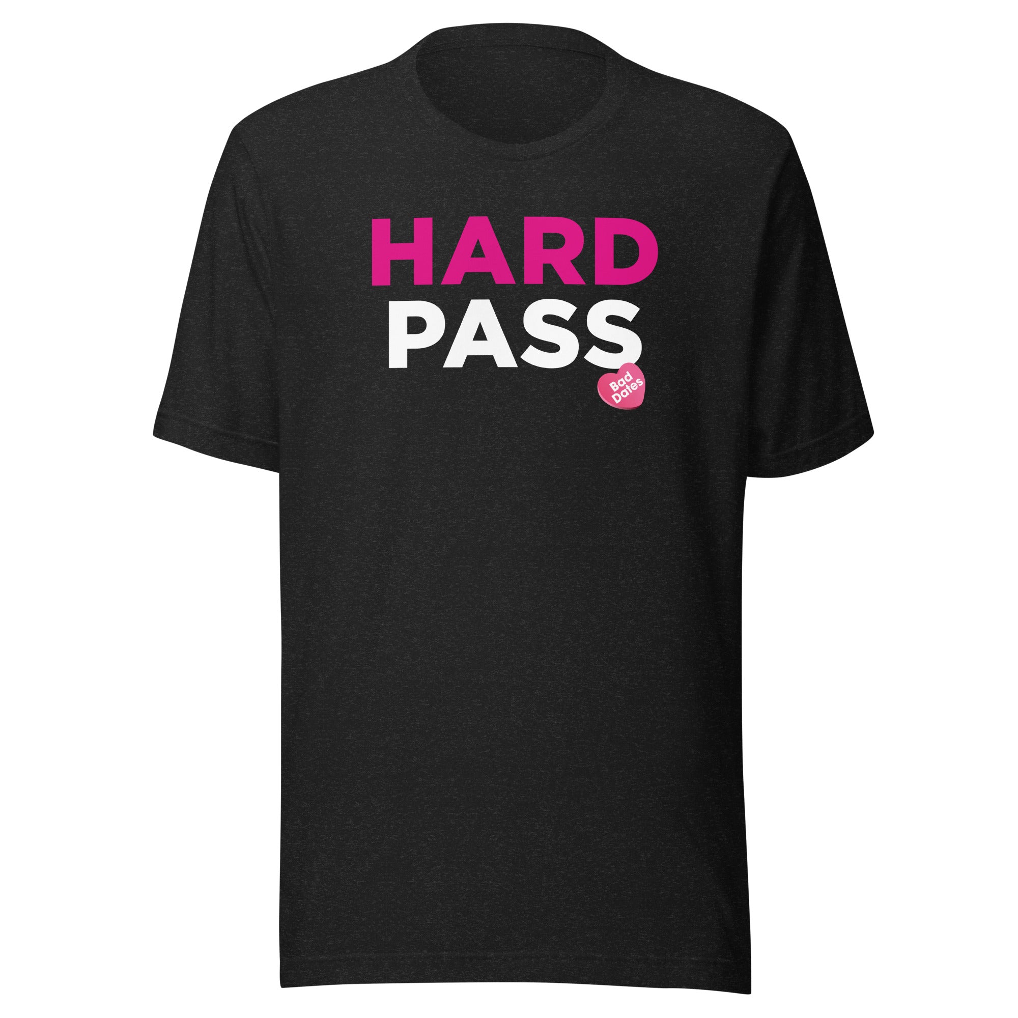 Black t-shirt with 'HARD PASS' written in pink and white and the words 'BAD DATES' in a small pink heart