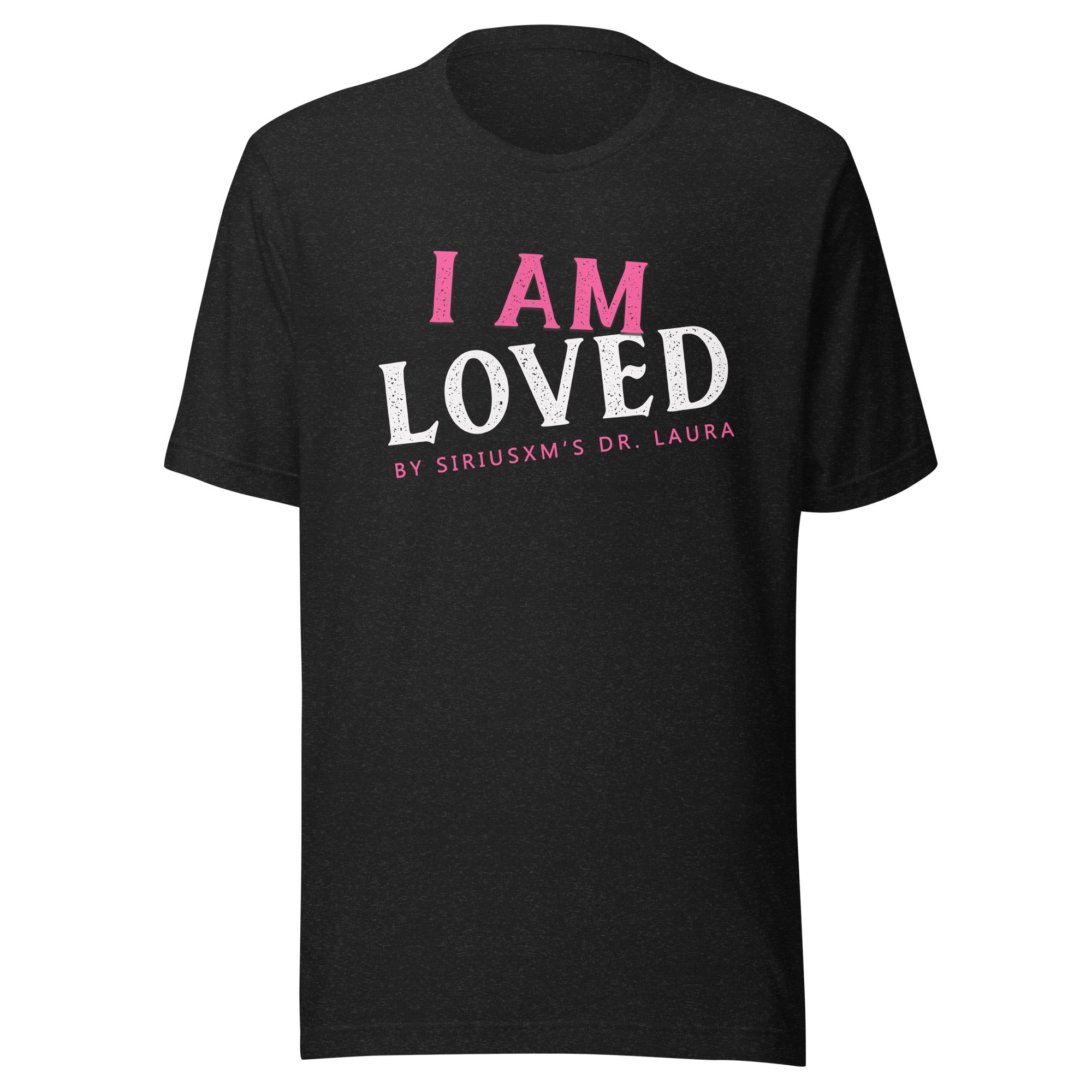 Black short sleeve t-shirt featuring text on the front that reads 'I AM LOVED,' with 'I AM' in pink and 'LOVED' in white lettering. Below, it says 'BY SIRIUSXM'S DR. LAURA' in smaller pink text.