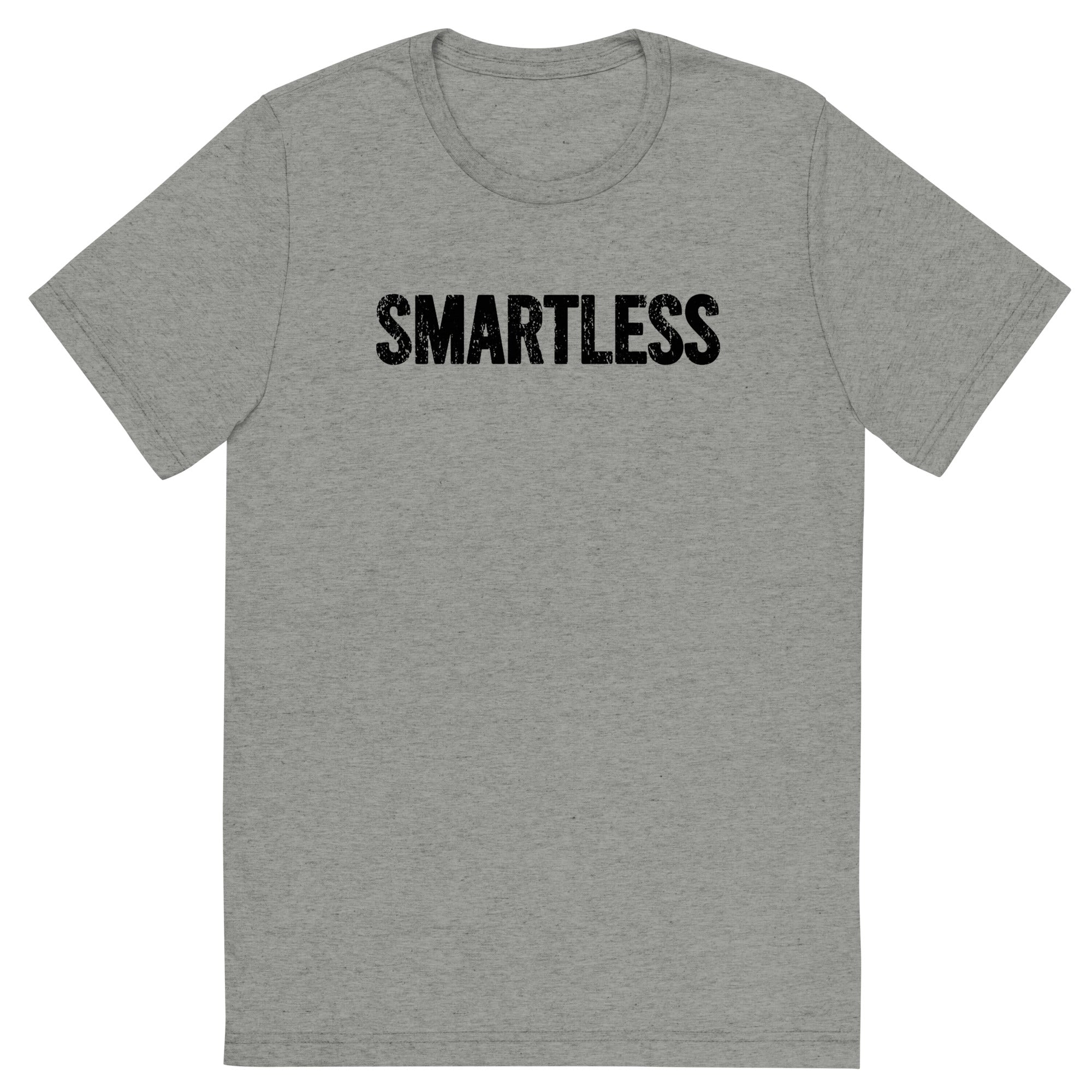 Front of gray t-shirt with the word 'SMARTLESS' printed in black letters.